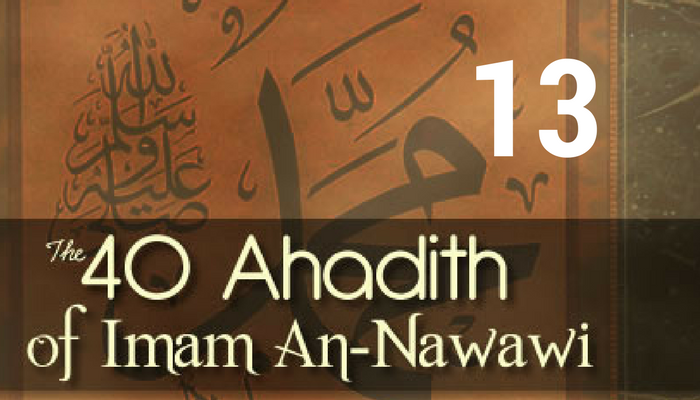 Hadith 13 – Love for Your Brother What You Love for Yourself